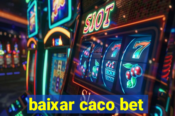 baixar caco bet